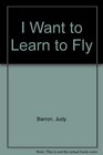 I Want to Learn to Fly