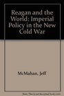 Reagan and the World Imperial Policy in the New Cold War