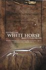 Uffington White Horse and Its Landscape Investigations at White Horse Hill Uffington 198995 and Tower Hill Ashbury 19934