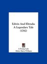 Edwin And Eltruda A Legendary Tale