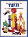Look What You Can Make With Tubes (Craft)