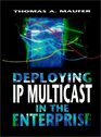 Deploying Ip Multicast in the Enterprise