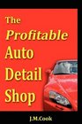 The Profitable Auto Detail Shop  How to Start and Run a Successful Auto Detailing Business