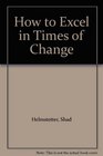 How to Excel in Times of Change