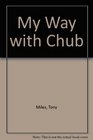My Way with Chub
