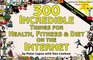 300 Incredible Things for Health Fitness  Diet on the Internet
