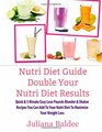 Nutri Diet Guide Double Your Nutri Diet Results Double Your Nutri Diet Results  Quick  5 Minute Easy Lose Pounds Blender  Shaker Recipes You Can Add To Your Nutri Diet To Maximize Your Weight Loss