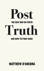 PostTruth The New War on Truth and How to Fight Back