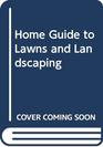 Home Guide to Lawns and Landscaping