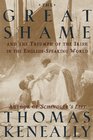 The Great Shame : And The Triumph Of The Irish In The English -Speaking World