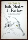 In the Shadow of a Rainbow  The True Story of a Friendship Between Man and Wolf