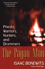 The Pagan Man Priests Warriors Hunters and Drummers