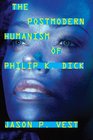 The Postmodern Humanism of Philip K Dick