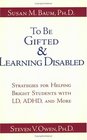 To Be Gifted and Learning Disabled Strategies for Helping Bright Students with LD ADHD and More