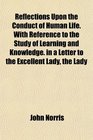 Reflections Upon the Conduct of Human Life With Reference to the Study of Learning and Knowledge in a Letter to the Excellent Lady the Lady