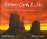 Between Earth  Sky Legends of Native American Sacred Places