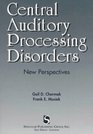 Central Auditory Processing Disorders New Perspectives