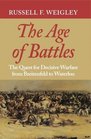 The Age of Battles The Quest for Decisive Warfare from Breitenfeld to Waterloo