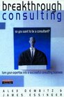 Breakthrough Consulting Turn Your Expertise into a Successful Consulting Business