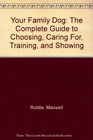 Your Family Dog The Complete Guide to Choosing Caring For Training and Showing