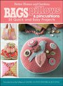 Bags Pillows and Pincushions 35 Quick and Easy Projects