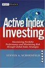 Active Index Investing Maximizing Portfolio Performance and Minimizing Risk Through Global Index Strategies