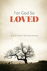 For God So Loved A Lenten Devotional