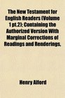 The New Testament for English Readers (Volume 1 pt.2); Containing the Authorized Version With Marginal Corrections of Readings and Renderings,