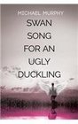 Swan Song for an Ugly Duckling