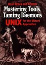 Mastering Tools Taming Daemons Unix for the Wizard Apprentice