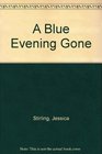 A Blue Evening Gone