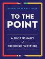 To the Point A Dictionary of Concise Writing