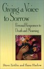 Giving a Voice to Sorrow Personal Responses to Death and Mourning
