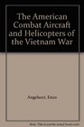 The American Combat Aircraft and Helicopters of the Vietnam War