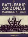 Battleship Arizona's Marines At War Making the Ultimate Sacrifice December 7 1941