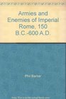 Armies and Enemies of Imperial Rome 150 BC600 AD