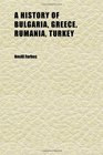 A History of Bulgaria Greece Rumania Turkey