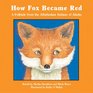How Fox Became Red A Folktale from the Athabaskan Indians of Alaska