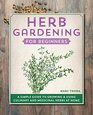 Herb Gardening for Beginners A Simple Guide to Growing  Using Culinary and Medicinal Herbs at Home