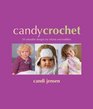 Candy Crochet 50 Adorable Designs for Infants and Toddlers