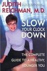 Slow Your Clock Down  The Complete Guide to a Healthy Younger You