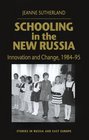 Schooling in the New Russia  Innovation and Change 198495