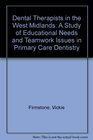 Dental Therapists in the West Midlands A Study of Educational Needs and Teamwork Issues in Primary Care Dentistry