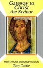 Gateway to Christ the Saviour Meditations on Rublev's Icon