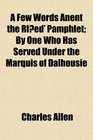 A Few Words Anent the Red' Pamphlet By One Who Has Served Under the Marquis of Dalhousie