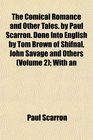 The Comical Romance and Other Tales by Paul Scarron Done Into English by Tom Brown of Shifnal John Savage and Others  With an