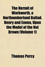 The Hermit of Warkworth a Northumberland Ballad Henry and Emma Upon the Model of the Nut Brown
