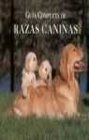 Guia Completa De Razas Caninas/ Complete Guide of Dog Breeds