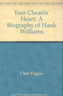 Your Cheatin' Heart A Biography of Hank Williams