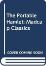 The Portable Hamlet Madcap Classics